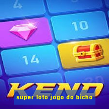 super loto jogo do bicho